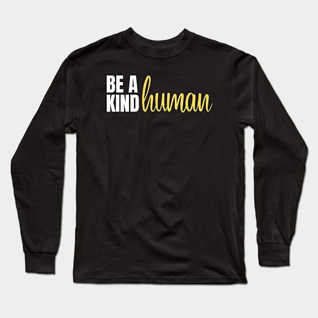 be a kind human Long Sleeve T-Shirt by Artypil